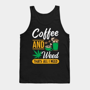 Coffee and weed that's all I need Tank Top